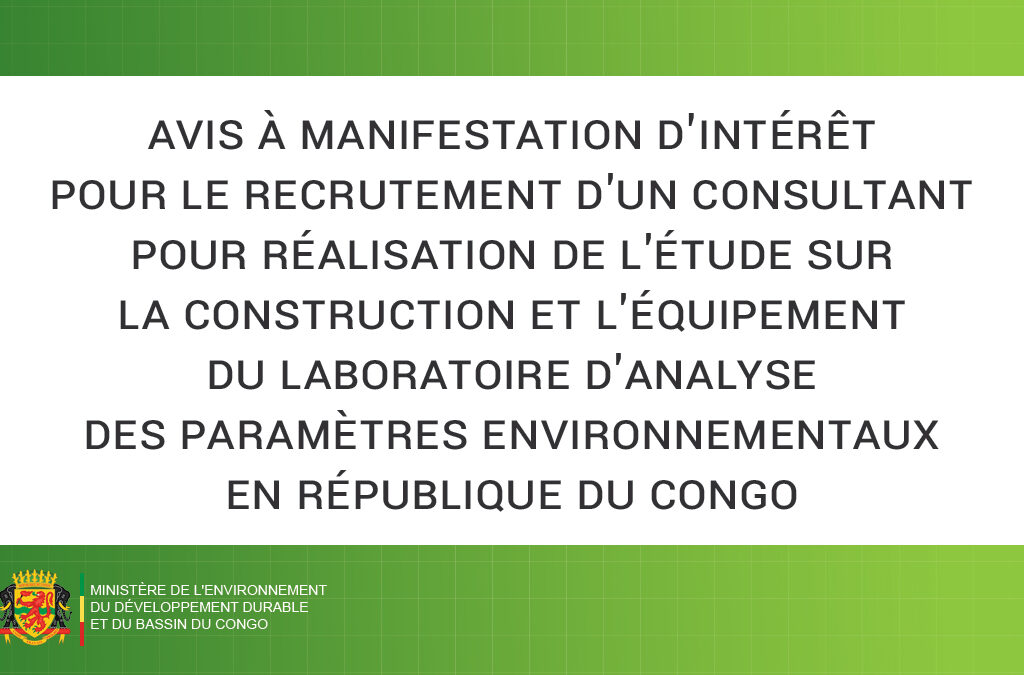 Avis à Manifestation d’intérêt pour le recrutement d'un consultant pour réalisation de l'étude sur la construction et l'équipement du laboratoire d'analyse des paramètres environnementaux en République du Congo